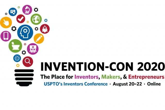 Invention-Con 2020 -- the place for inventors, makers and entrepreneurs -- USPTO's inventors conference -- August 20-22 -- online