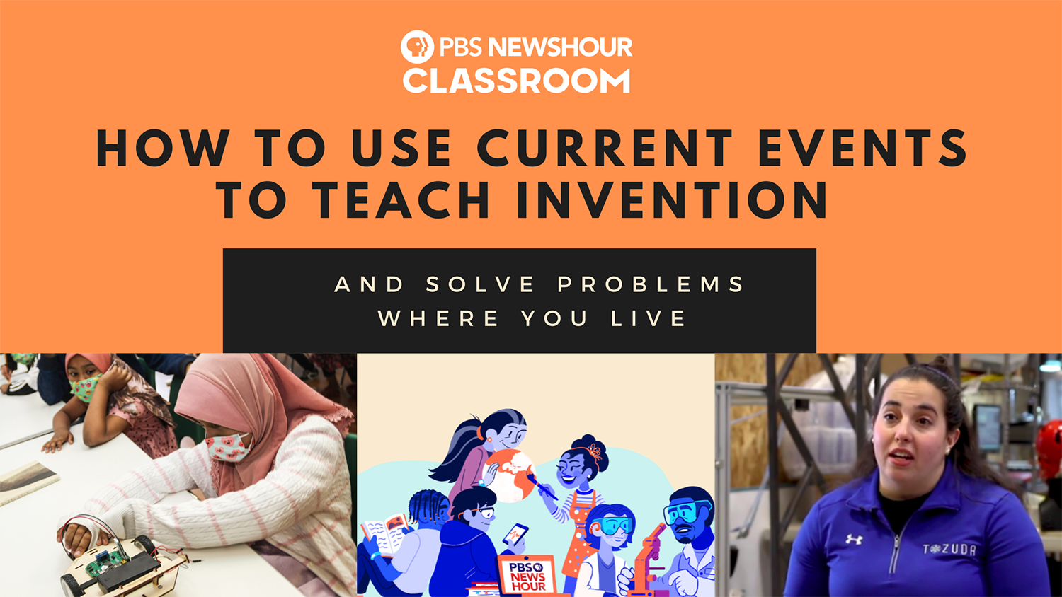 PBS newshour classroom: How to use current events to teach invention and solve problems where you live