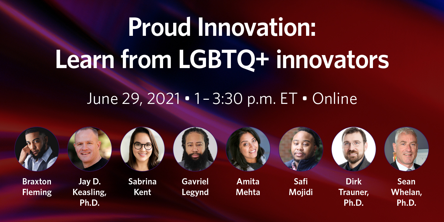 Proud innovation: Learn from LGBTQ+ inventors. June 29, 1-3:30 pm ET