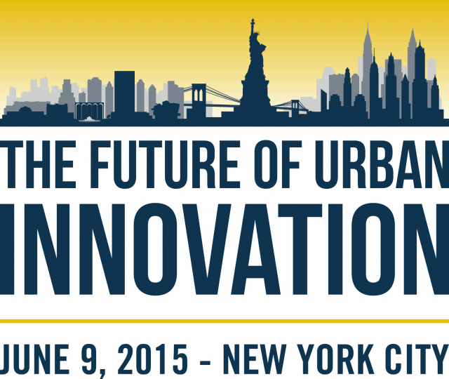 The future of urban innovation June 9, 2015 New York City