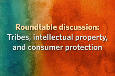 Roundtable discussion: Tribes, Intellectual Property and Consumer Protection on teal, yellow and orange adobe backround 
