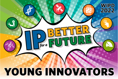  World IP Day 2022, IP for a Better Future, Young Innovators.